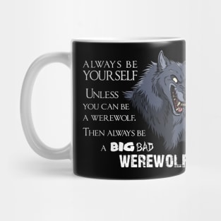 Alway be a big bad werwolf Mug